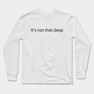 it's not that deep Long Sleeve T-Shirt